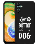 Hoesje Zwart geschikt voor Samsung Galaxy A04s - Life Is Better With a Dog Wit
